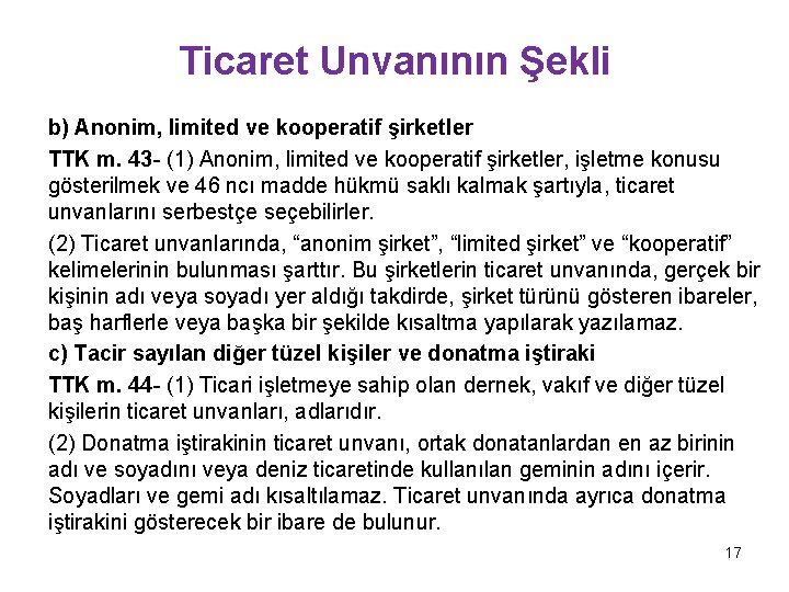 Ticaret Unvanının Şekli b) Anonim, limited ve kooperatif şirketler TTK m. 43 - (1) Ticaret Unvanının Şekli b) Anonim, limited ve kooperatif şirketler TTK m. 43 - (1)