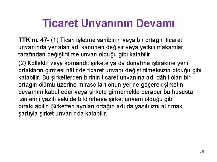 Ticaret Unvanının Devamı TTK m. 47 - (1) Ticari işletme sahibinin veya bir ortağın Ticaret Unvanının Devamı TTK m. 47 - (1) Ticari işletme sahibinin veya bir ortağın