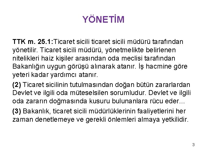 YÖNETİM TTK m. 25. 1: Ticaret sicili ticaret sicili müdürü tarafından yönetilir. Ticaret sicili YÖNETİM TTK m. 25. 1: Ticaret sicili ticaret sicili müdürü tarafından yönetilir. Ticaret sicili
