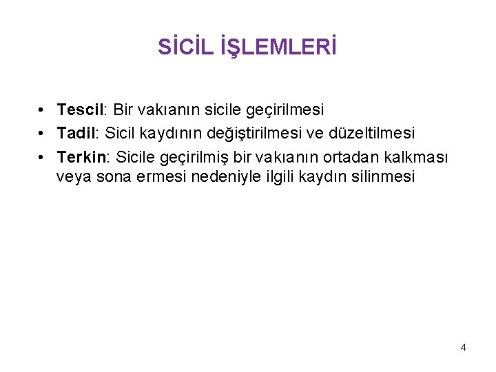 SİCİL İŞLEMLERİ • Tescil: Bir vakıanın sicile geçirilmesi • Tadil: Sicil kaydının değiştirilmesi ve SİCİL İŞLEMLERİ • Tescil: Bir vakıanın sicile geçirilmesi • Tadil: Sicil kaydının değiştirilmesi ve