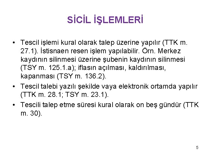 SİCİL İŞLEMLERİ • Tescil işlemi kural olarak talep üzerine yapılır (TTK m. 27. 1). SİCİL İŞLEMLERİ • Tescil işlemi kural olarak talep üzerine yapılır (TTK m. 27. 1).