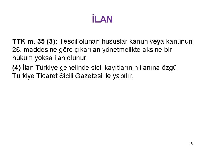İLAN TTK m. 35 (3): Tescil olunan hususlar kanun veya kanunun 26. maddesine göre İLAN TTK m. 35 (3): Tescil olunan hususlar kanun veya kanunun 26. maddesine göre