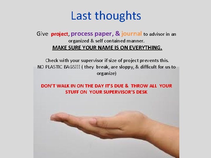 Last thoughts Give project, process paper, & journal to advisor in an organized &