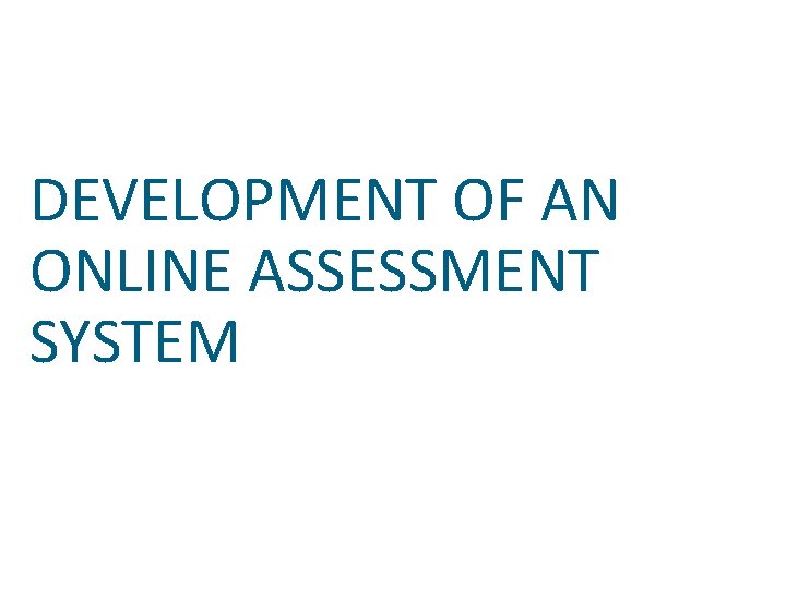 DEVELOPMENT OF AN ONLINE ASSESSMENT SYSTEM 