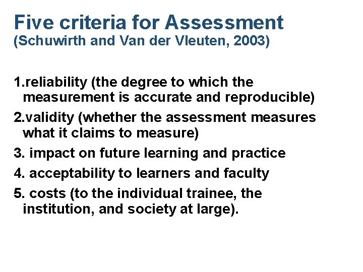 Five criteria for Assessment (Schuwirth and Van der Vleuten, 2003) 1. reliability (the degree
