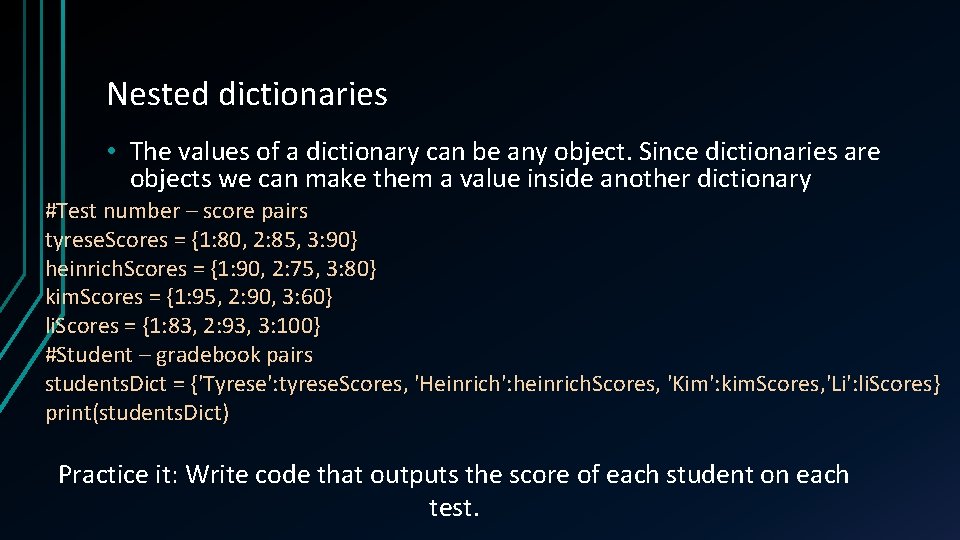 Nested dictionaries • The values of a dictionary can be any object. Since dictionaries