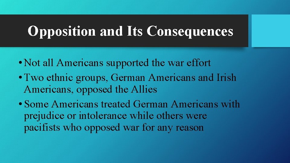 Opposition and Its Consequences • Not all Americans supported the war effort • Two