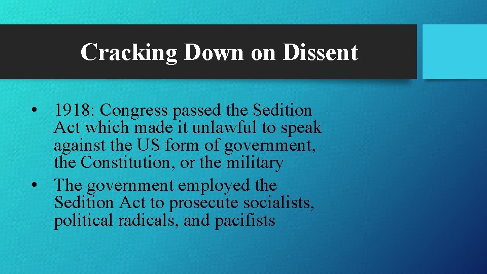Cracking Down on Dissent • 1918: Congress passed the Sedition Act which made it