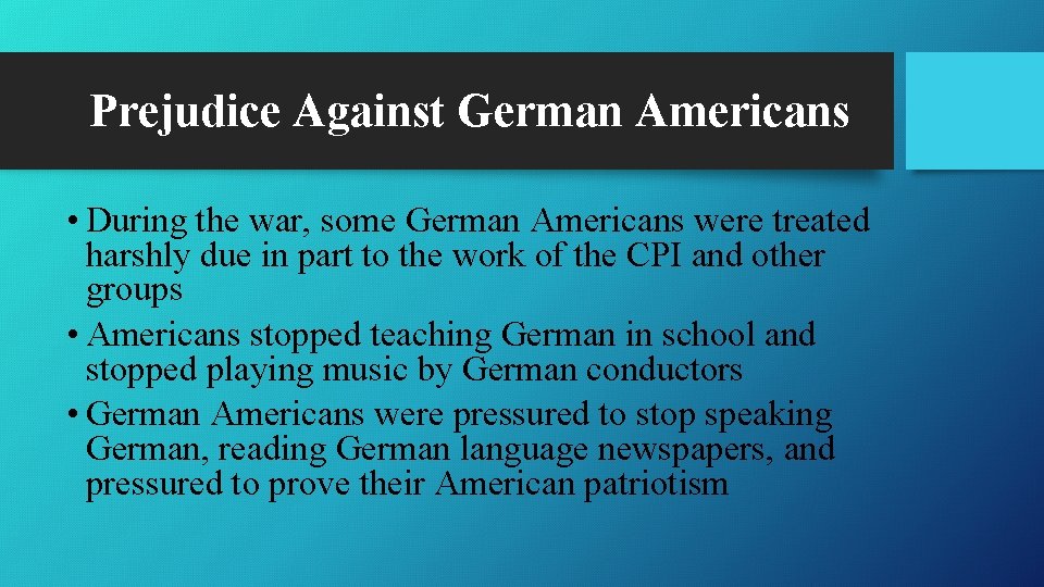 Prejudice Against German Americans • During the war, some German Americans were treated harshly