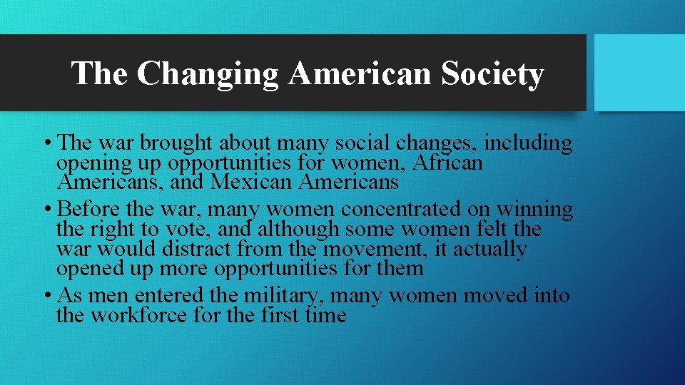 The Changing American Society • The war brought about many social changes, including opening