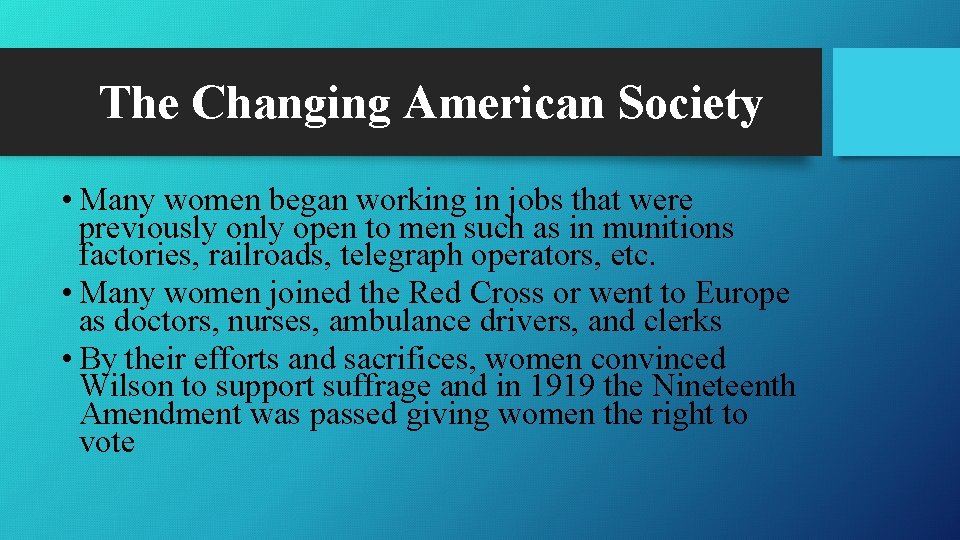 The Changing American Society • Many women began working in jobs that were previously