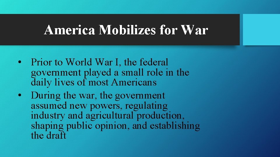 America Mobilizes for War • Prior to World War I, the federal government played