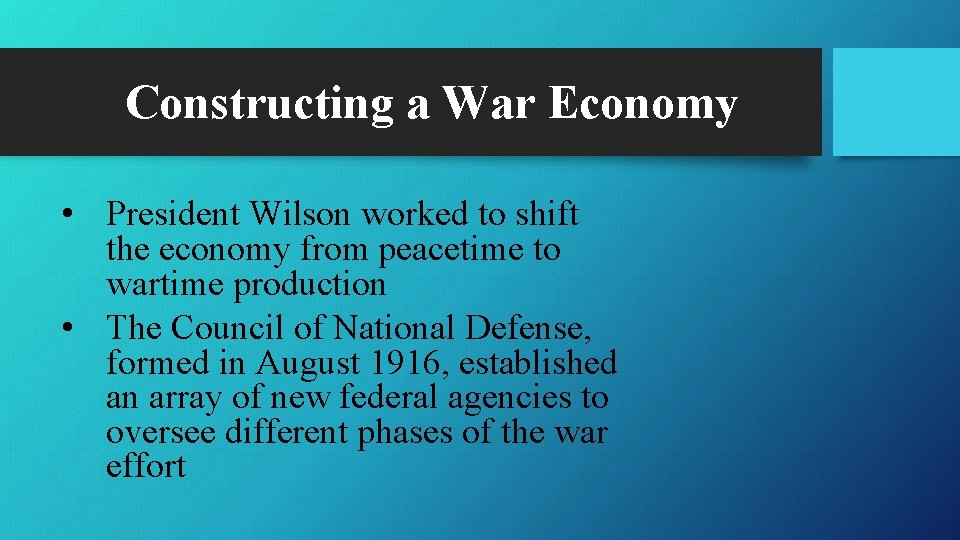 Constructing a War Economy • President Wilson worked to shift the economy from peacetime