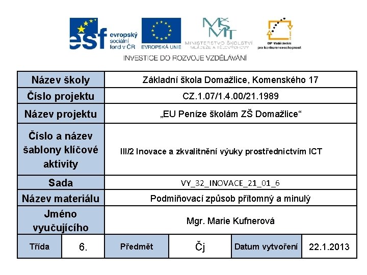 Název školy Základní škola Domažlice, Komenského 17 Číslo projektu CZ. 1. 07/1. 4. 00/21.