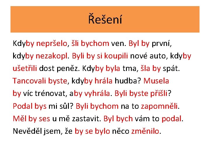 Řešení Kdyby nepršelo, šli bychom ven. Byl by první, kdyby nezakopl. Byli by si