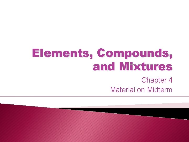 Elements, Compounds, and Mixtures Chapter 4 Material on Midterm 