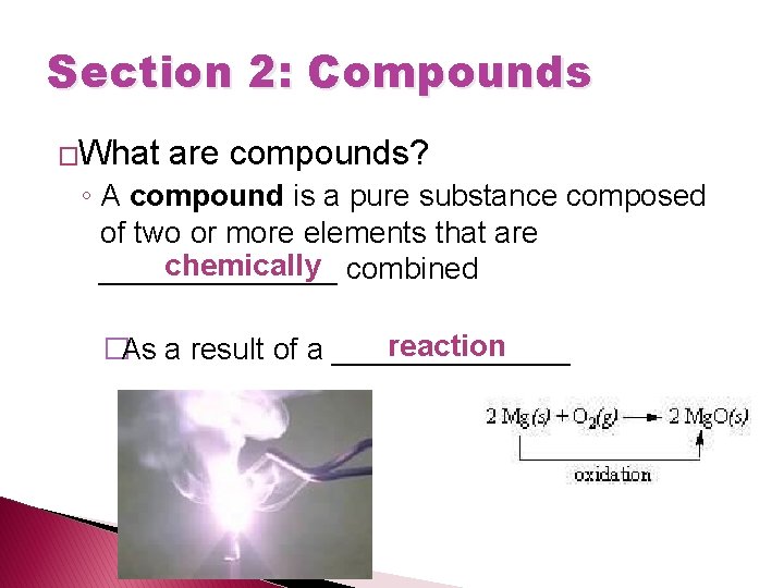 Section 2: Compounds �What are compounds? ◦ A compound is a pure substance composed