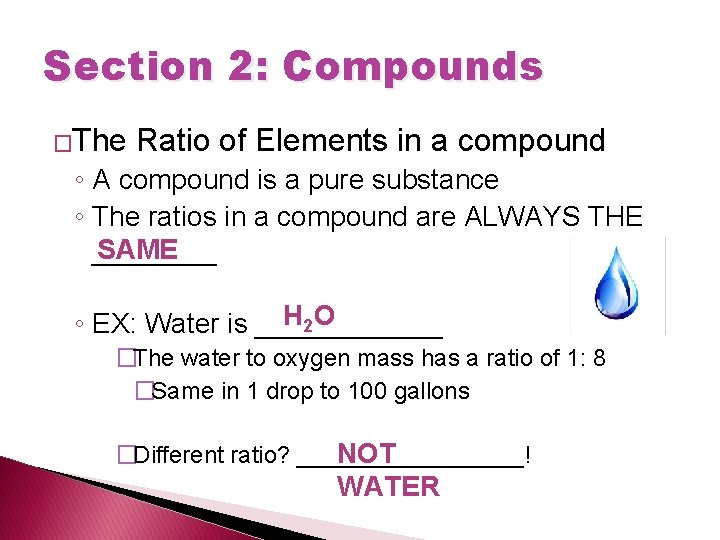 Section 2: Compounds �The Ratio of Elements in a compound ◦ A compound is