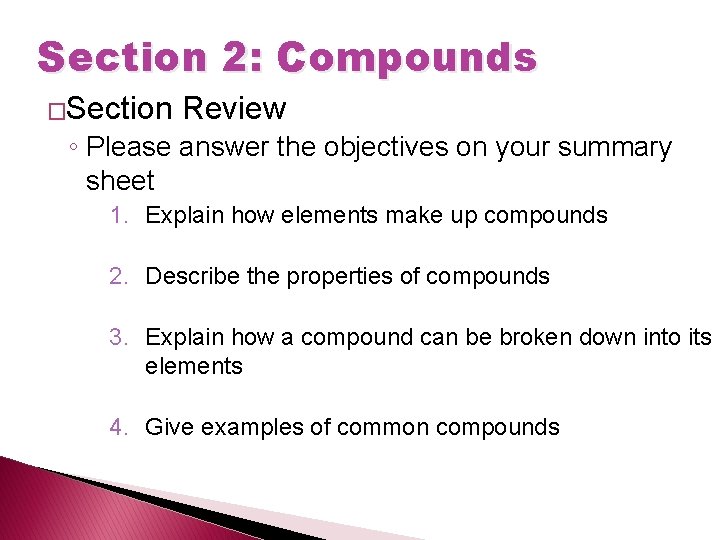 Section 2: Compounds �Section Review ◦ Please answer the objectives on your summary sheet