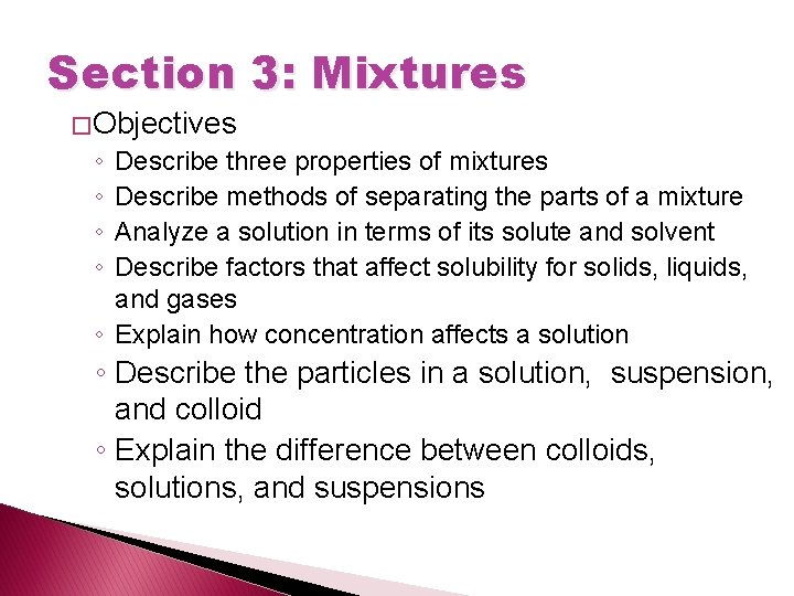 Section 3: Mixtures � Objectives ◦ ◦ Describe three properties of mixtures Describe methods