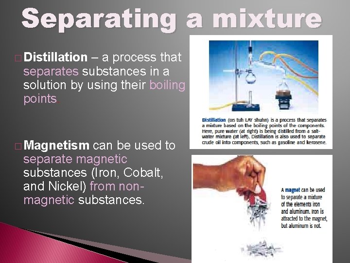 Separating a mixture � Distillation – a process that separates substances in a solution