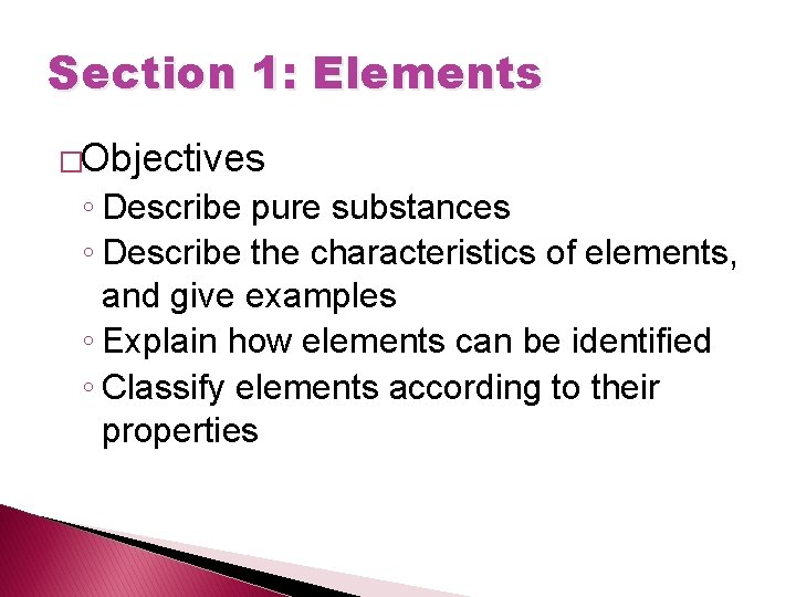 Section 1: Elements �Objectives ◦ Describe pure substances ◦ Describe the characteristics of elements,