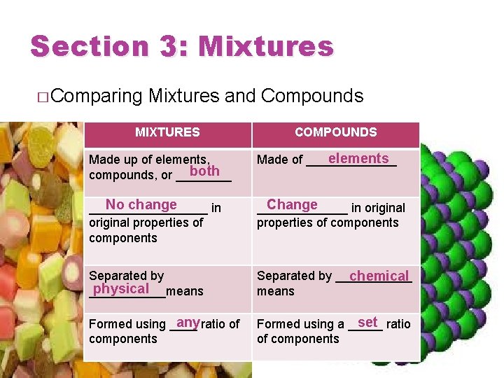 Section 3: Mixtures � Comparing Mixtures and Compounds MIXTURES COMPOUNDS Made up of elements,