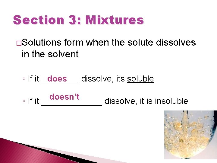 Section 3: Mixtures �Solutions form when the solute dissolves in the solvent does ◦