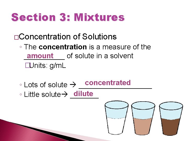 Section 3: Mixtures �Concentration of Solutions ◦ The concentration is a measure of the