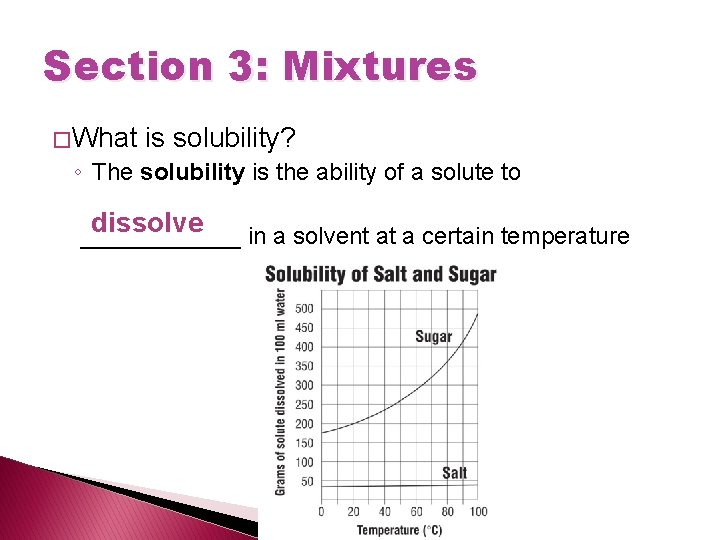 Section 3: Mixtures � What is solubility? ◦ The solubility is the ability of