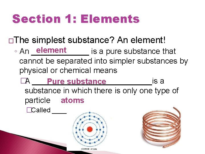 Section 1: Elements �The simplest substance? An element! element ◦ An _______ is a