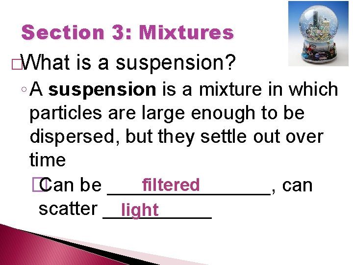 Section 3: Mixtures �What is a suspension? ◦ A suspension is a mixture in