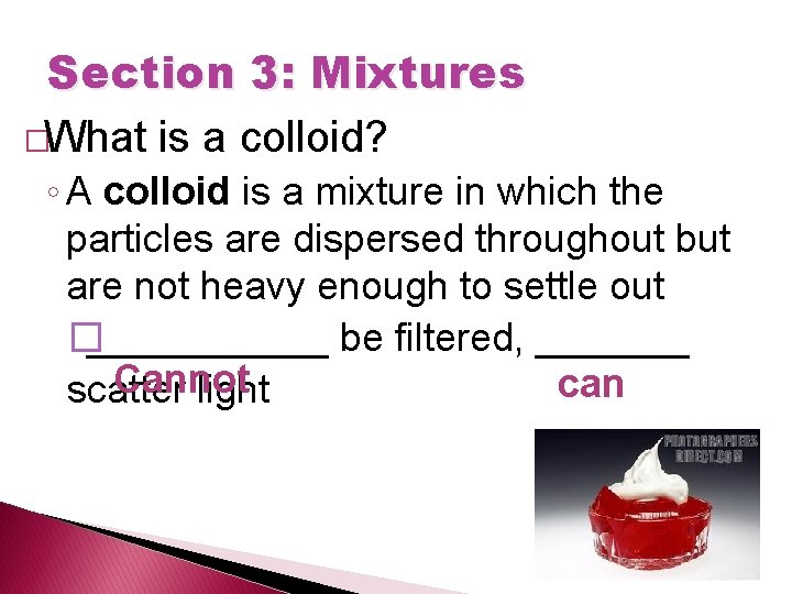 Section 3: Mixtures �What is a colloid? ◦ A colloid is a mixture in