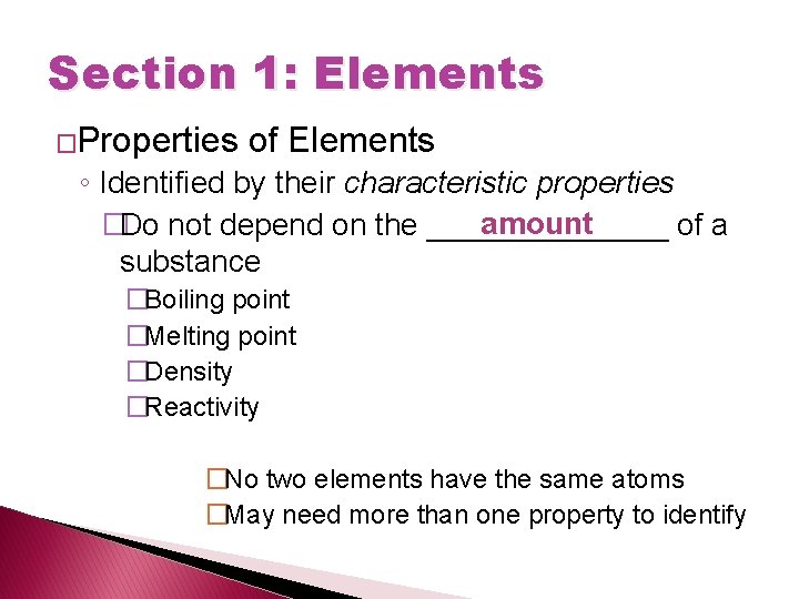 Section 1: Elements �Properties of Elements ◦ Identified by their characteristic properties amount �Do