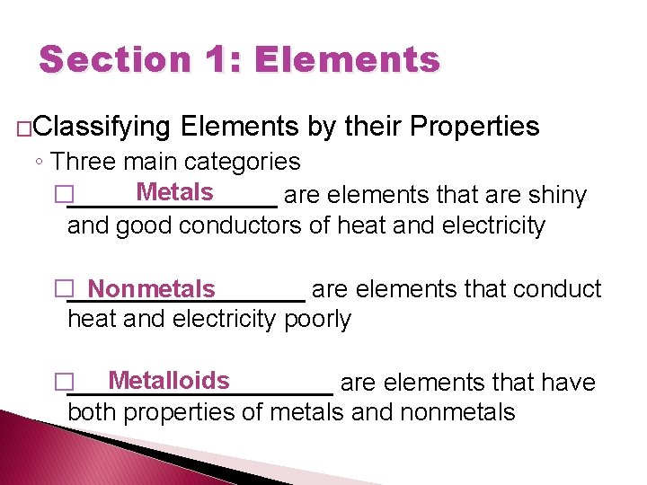 Section 1: Elements �Classifying Elements by their Properties ◦ Three main categories Metals �________