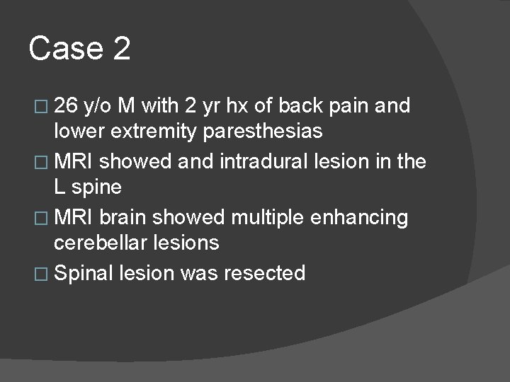 Case 2 � 26 y/o M with 2 yr hx of back pain and