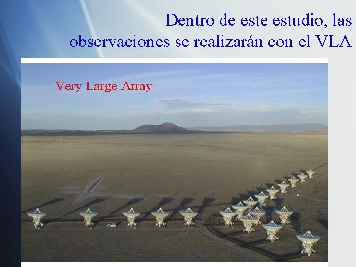 Dentro de estudio, las observaciones se realizarán con el VLA 