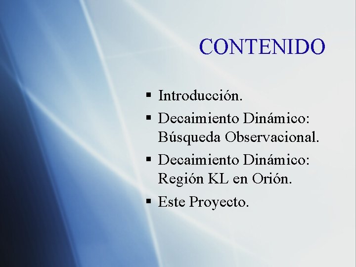 CONTENIDO § Introducción. § Decaimiento Dinámico: Búsqueda Observacional. § Decaimiento Dinámico: Región KL en