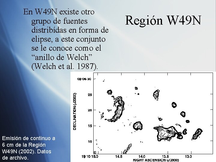 En W 49 N existe otro grupo de fuentes distribídas en forma de elipse,