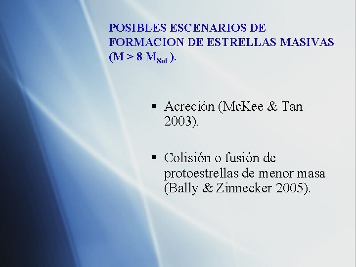 POSIBLES ESCENARIOS DE FORMACION DE ESTRELLAS MASIVAS (M > 8 MSol ). § Acreción