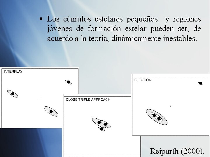 § Los cúmulos estelares pequeños y regiones jóvenes de formación estelar pueden ser, de