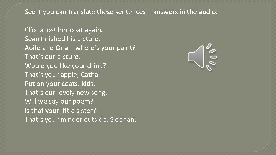 See if you can translate these sentences – answers in the audio: Clíona lost