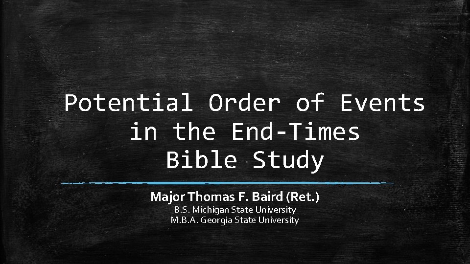 Potential Order of Events in the End-Times Bible Study Major Thomas F. Baird (Ret.