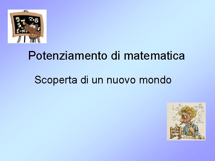 Potenziamento di matematica Scoperta di un nuovo mondo 