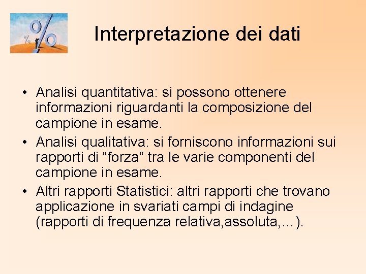 Interpretazione dei dati • Analisi quantitativa: si possono ottenere informazioni riguardanti la composizione del