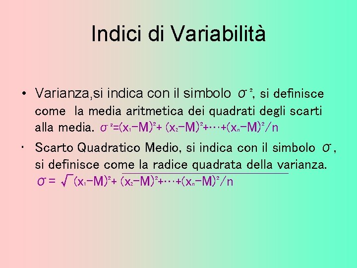 Indici di Variabilità • Varianza, si indica con il simbolo σ², si definisce come
