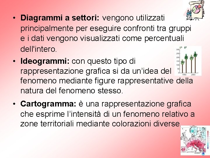  • Diagrammi a settori: vengono utilizzati principalmente per eseguire confronti tra gruppi e