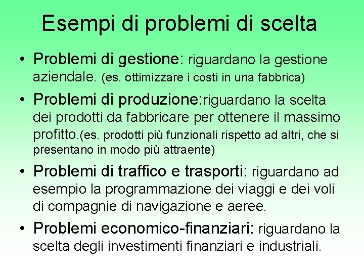 Esempi di problemi di scelta • Problemi di gestione: riguardano la gestione aziendale. (es.