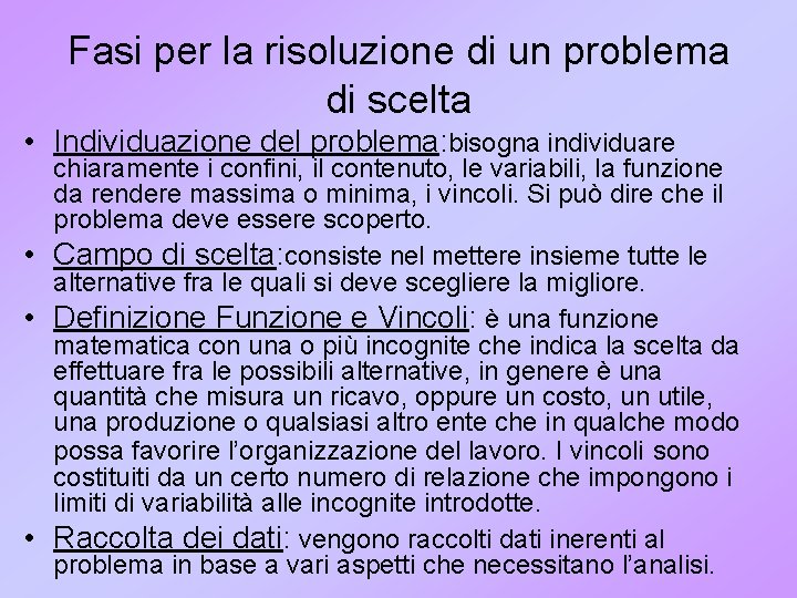 Fasi per la risoluzione di un problema di scelta • Individuazione del problema: bisogna