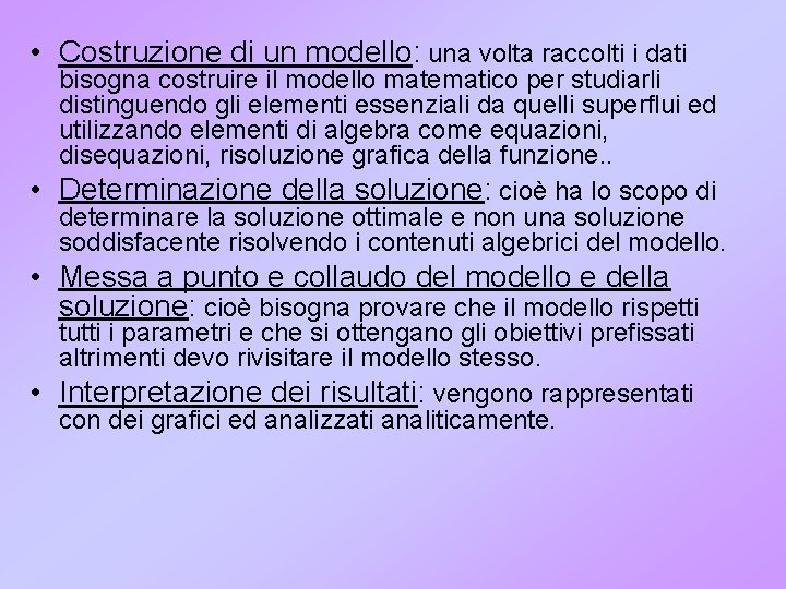  • Costruzione di un modello: una volta raccolti i dati bisogna costruire il